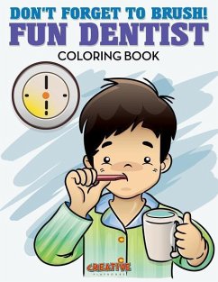Don't Forget to Brush! Fun Dentist Coloring Book - Creative Playbooks