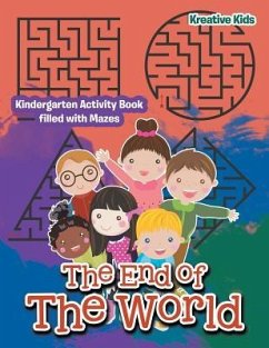 The End of The World: Kindergarten Activity Book filled with Mazes - Kreative Kids
