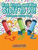 Red, Green, and Blue: Stuff to Do! Children's Activity Book
