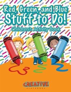 Red, Green, and Blue: Stuff to Do! Children's Activity Book - Creative Playbooks