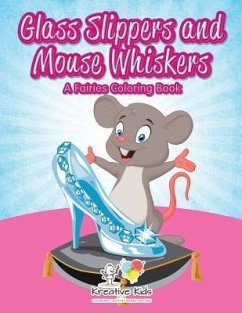 Glass Slippers and Mouse Whiskers: A Fairies Coloring Book - Kreative Kids