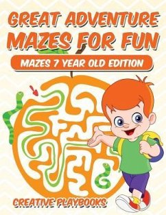 Great Adventure Mazes for Fun Mazes 7 Year Old Edition - Creative Playbooks