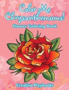 Color Me Chrysanthemums! Flower Coloring Book - Creative