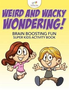 Weird and Wacky Wondering! Brain Boosting Fun Super Kids Activity Book - Kreative Kids