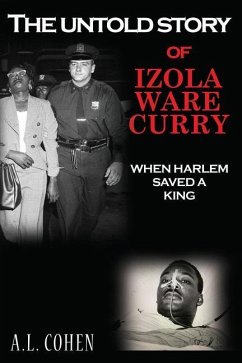 The Untold Story of Izola Ware Curry: When Harlem Saved A King - Cohen, A. L.