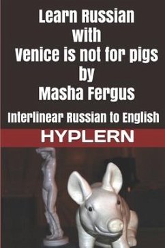 Learn Russian with Venice is not for pigs: Interlinear Russian to English - Fergus, Masha