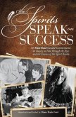 The Spirits Speak on Success: Sixty Must Read, Candid Commentaries on Success as Told Through the Eyes and the Essence of the Spirit Realm.