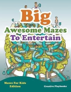 Big Awesome Mazes To Entertain - Mazes For Kids Edition - Creative Playbooks