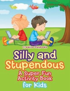 Silly and Stupendous A Super Fun Activity Book for Kids - Creative Playbooks