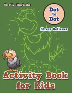 Activity Book for Kids: Dot to Dot Stress Reliever - Creative Playbooks