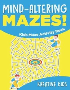 Mind-altering Mazes! - Kids Maze Activity Book - Kreative Kids