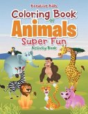 Coloring Book Of Animals Super Fun Activity Book