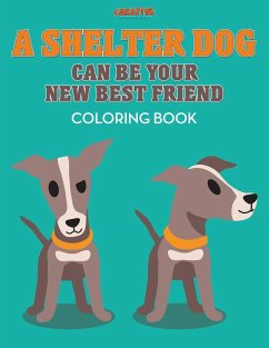A Shelter Dog Can Be Your New Best Friend Coloring Book - Creative Playbooks