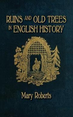 Ruins and Old Trees Associated with Memorable Events in English History - Roberts, Mary