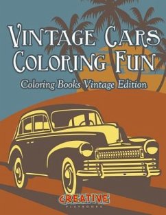 Vintage Cars Coloring Fun - Coloring Books Vintage Edition - Creative Playbooks
