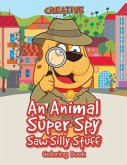 An Animal Super Spy Saw Silly Stuff Coloring Book