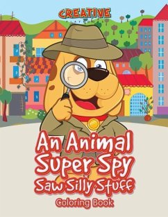 An Animal Super Spy Saw Silly Stuff Coloring Book - Creative Playbooks