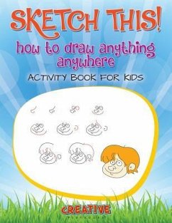 Sketch This! How to Draw Anything Anywhere Activity Book for Kids - Creative