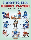 I Want to be a Hockey Player! Coloring Book