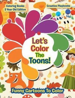 Lets Color The Toons! Funny Cartoons To Color - Coloring Books 2 Year Old Edition - Creative Playbooks