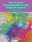 How to Draw Blossoming Blooms and Fragrant Flowers! Activity Book