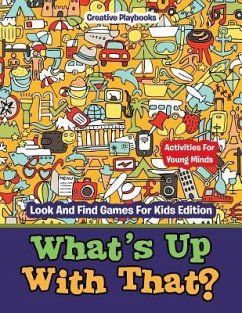 What's Up With That? Activities For Young Minds - Look And Find Games For Kids Edition - Creative Playbooks