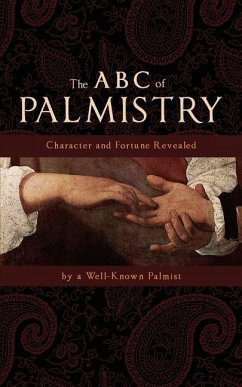 The ABC of Palmistry: Character and Fortune Revealed - Palmist, Well Known