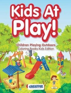 Kids At Play! Children Playing Outdoors Coloring Books Kids Edition - Creative Playbooks