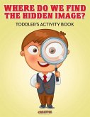 Where Do We Find The Hidden Image? Toddler's Activity Book