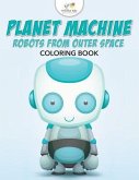 Planet Machine: Robots from Outer Space Coloring Book