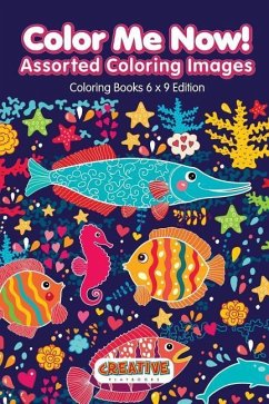 Color Me Now! Assorted Coloring Images - Coloring Books 6 X 9 Edition - Creative Playbooks