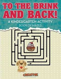To the Brink and Back! A Kindergarten Activity Book of Mazes - Creative Playbooks