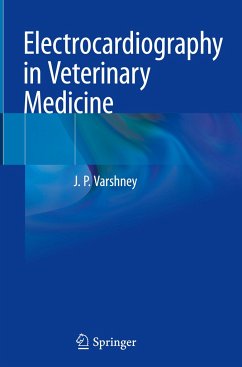 Electrocardiography in Veterinary Medicine - Varshney, J. P.