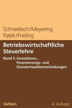 Betriebswirtschaftliche Steuerlehre Band 5: Investitions-, Finanzierungs- und Standortwahlentscheidungen - Schneeloch, Dieter;Meyering, Stephan;Patek, Guido