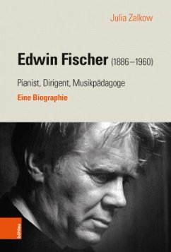 Edwin Fischer (1886-1960) - Pianist, Dirigent, Musikpädagoge - Zalkow, Julia