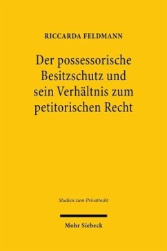 Der possessorische Besitzschutz und sein Verhältnis zum petitorischen Recht - Feldmann, Riccarda