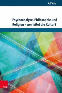 Psychoanalyse, Philosophie und Religion - wer leitet die Kultur? - Kühn, Rolf