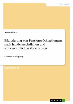 Bilanzierung von Pensionsrückstellungen nach handelsrechtlichen und steuerrechtlichen Vorschriften - Loos, Jessica