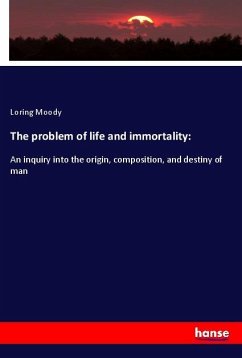 The problem of life and immortality: - Moody, Loring The problem of life and immortality: - Moody, Loring