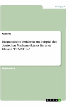 Diagnostische Verfahren am Beispiel des deutschen Mathematiktests für erste Klassen &quote;DEMAT 1+&quote;