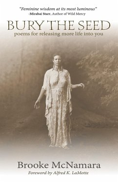 Bury The Seed: Poems for Releasing More Life into You - McNamara, Brooke J.