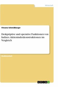 Deskpriptive und operative Funktionen von Indizes. Aktienindexkonstruktionen im Vergleich - Schmidberger, Vincenz