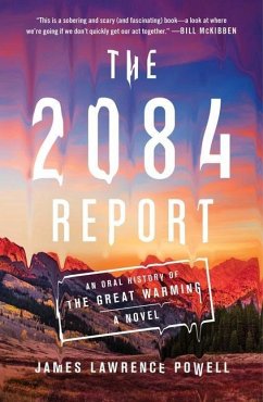 The 2084 Report: An Oral History of the Great Warming - Powell, James Lawrence