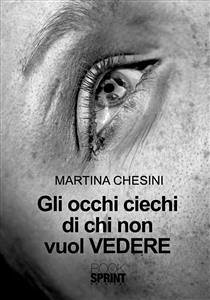 Gli occhi ciechi di chi non vuol vedere (eBook, ePUB) - Chesini, Martina