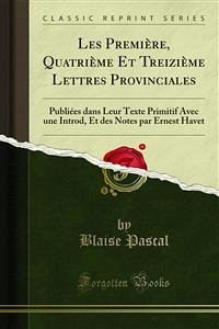 Les Première, Quatrième Et Treizième Lettres Provinciales (eBook, PDF)