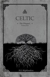 Celtic - The prequel (eBook, ePUB) - Highlanders, D.J.