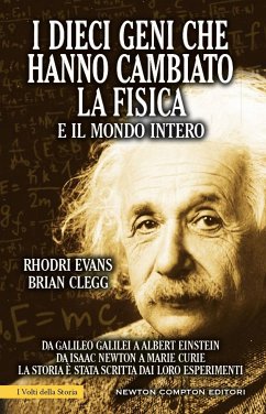 I dieci geni che hanno cambiato la fisica e il mondo intero (eBook, ePUB) - Clegg, Brian; Evans, Rhodri