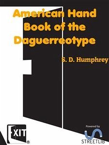 American Hand Book of the Daguerreotype (eBook, ePUB) - D. Humphrey, S.