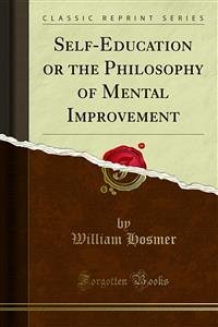 Self-Education or the Philosophy of Mental Improvement (eBook, PDF) - Hosmer, William