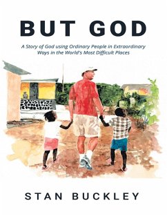 But God: A Story of God Using Ordinary People In Extraordinary Ways In the World's Most Difficult Places (eBook, ePUB) - Buckley, Stan